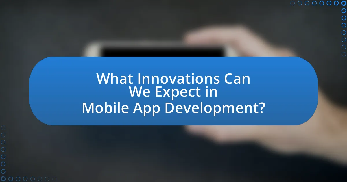 What Innovations Can We Expect in Mobile App Development?