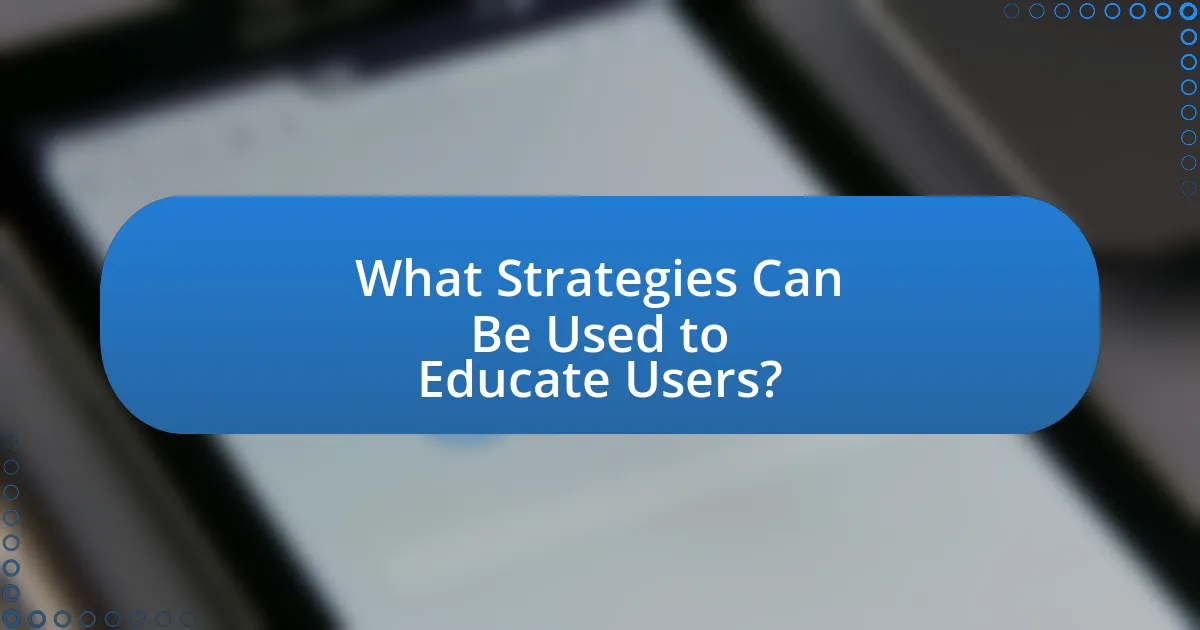 What Strategies Can Be Used to Educate Users?