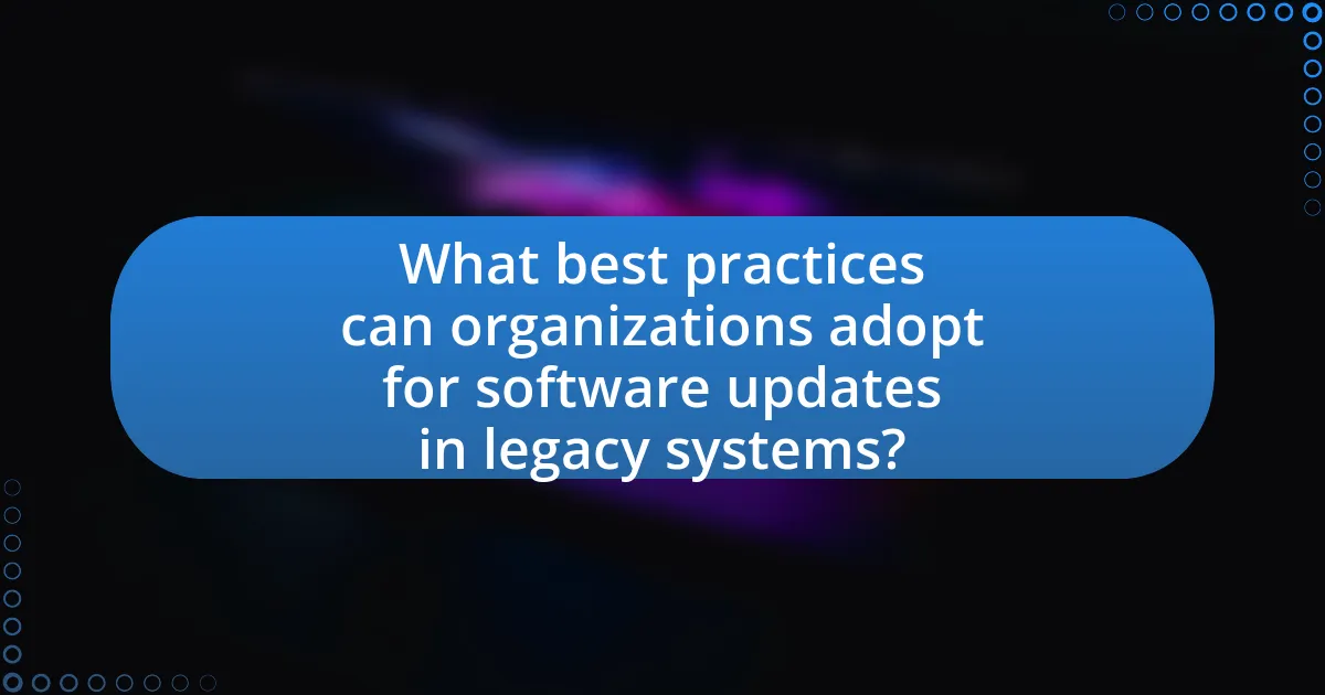 What best practices can organizations adopt for software updates in legacy systems?