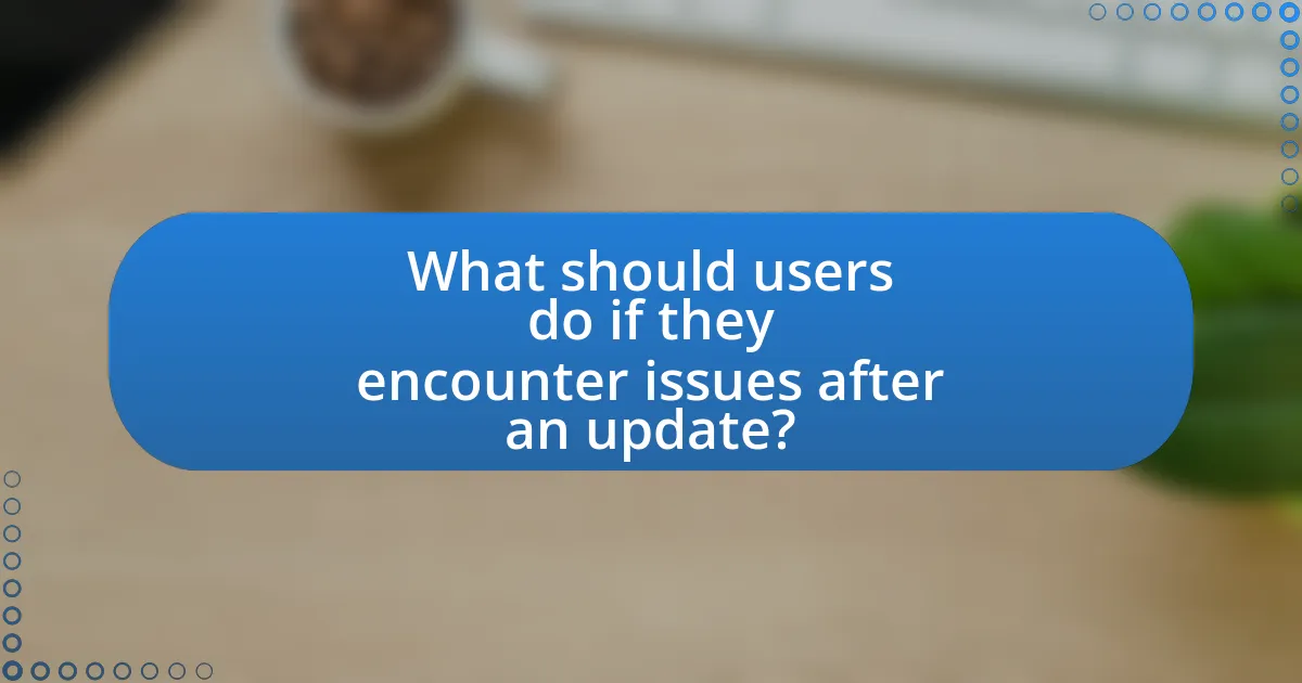 What should users do if they encounter issues after an update?